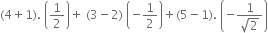 left parenthesis 4 plus 1 right parenthesis. space open parentheses 1 half close parentheses plus space left parenthesis 3 minus 2 right parenthesis space open parentheses negative 1 half close parentheses plus left parenthesis 5 minus 1 right parenthesis. space open parentheses negative fraction numerator 1 over denominator square root of 2 end fraction close parentheses