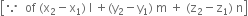 open square brackets because space space of space left parenthesis straight x subscript 2 minus straight x subscript 1 right parenthesis space straight l space plus left parenthesis straight y subscript 2 minus straight y subscript 1 right parenthesis space straight m space plus space left parenthesis straight z subscript 2 minus straight z subscript 1 right parenthesis space straight n close square brackets