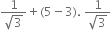 fraction numerator 1 over denominator square root of 3 end fraction plus left parenthesis 5 minus 3 right parenthesis. space fraction numerator 1 over denominator square root of 3 end fraction