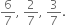 6 over 7 comma space 2 over 7 comma space 3 over 7.