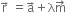 straight r with rightwards arrow on top space equals straight a with rightwards arrow on top plus straight lambda straight m with rightwards arrow on top