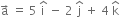 straight a with rightwards arrow on top space equals space 5 space straight i with hat on top space minus space 2 space straight j with hat on top space plus space 4 space straight k with hat on top