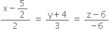 fraction numerator straight x minus begin display style 5 over 2 end style over denominator 2 end fraction space equals space fraction numerator straight y plus 4 over denominator 3 end fraction space equals space fraction numerator straight z minus 6 over denominator negative 6 end fraction