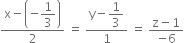 fraction numerator straight x minus open parentheses negative begin display style 1 third end style close parentheses over denominator 2 end fraction space equals space fraction numerator straight y minus begin display style 1 third end style over denominator 1 end fraction space equals space fraction numerator straight z minus 1 over denominator negative 6 end fraction