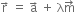 straight r with rightwards arrow on top space equals space straight a with rightwards arrow on top space plus space straight lambda straight m with rightwards arrow on top