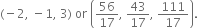 left parenthesis negative 2 comma space minus 1 comma space 3 right parenthesis space or space open parentheses 56 over 17 comma space 43 over 17 comma space 111 over 17 close parentheses.