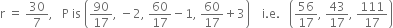 straight r space equals space 30 over 7 comma space space space straight P space is space open parentheses 90 over 17 comma space minus 2 comma space 60 over 17 minus 1 comma space 60 over 17 plus 3 close parentheses space space space space straight i. straight e. space space space open parentheses 56 over 17 comma space 43 over 17 comma space 111 over 17 close parentheses