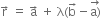 straight r with rightwards arrow on top space equals space straight a with rightwards arrow on top space plus space straight lambda left parenthesis straight b with rightwards arrow on top minus stack straight a right parenthesis with rightwards arrow on top