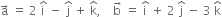 straight a with rightwards arrow on top space equals space 2 space straight i with hat on top space minus space straight j with hat on top space plus space straight k with hat on top comma space space space space straight b with rightwards arrow on top space equals space straight i with hat on top space plus space 2 space straight j with hat on top space minus space 3 space straight k with hat on top