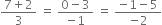 fraction numerator 7 plus 2 over denominator 3 end fraction space equals space fraction numerator 0 minus 3 over denominator negative 1 end fraction space equals space fraction numerator negative 1 minus 5 over denominator negative 2 end fraction