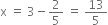 straight x space equals space 3 minus 2 over 5 space equals space 13 over 5