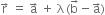 straight r with rightwards arrow on top space equals space straight a with rightwards arrow on top space plus space straight lambda thin space left parenthesis straight b with rightwards arrow on top minus straight a with rightwards arrow on top right parenthesis