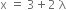 straight x space equals space 3 plus 2 space straight lambda