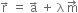 straight r with rightwards arrow on top space equals space straight a with rightwards arrow on top space plus space straight lambda space straight m with rightwards arrow on top