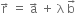 straight r with rightwards arrow on top space equals space straight a with rightwards arrow on top space plus space straight lambda space straight b with rightwards arrow on top