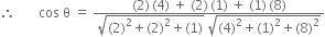 therefore space space space space space space space cos space straight theta space equals space fraction numerator left parenthesis 2 right parenthesis thin space left parenthesis 4 right parenthesis space plus space left parenthesis 2 right parenthesis thin space left parenthesis 1 right parenthesis space plus space left parenthesis 1 right parenthesis thin space left parenthesis 8 right parenthesis over denominator square root of left parenthesis 2 right parenthesis squared plus left parenthesis 2 right parenthesis squared plus left parenthesis 1 right parenthesis end root space square root of left parenthesis 4 right parenthesis squared plus left parenthesis 1 right parenthesis squared plus left parenthesis 8 right parenthesis squared end root end fraction