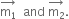 stack straight m subscript 1 with rightwards arrow on top space space and space stack straight m subscript 2 with rightwards arrow on top.