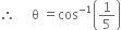 therefore space space space space space straight theta space equals cos to the power of negative 1 end exponent open parentheses 1 fifth close parentheses