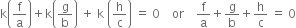 straight k open parentheses straight f over straight a close parentheses plus straight k open parentheses straight g over straight b close parentheses space plus space straight k space open parentheses straight h over straight c close parentheses space equals space 0 space space space space or space space space space straight f over straight a plus straight g over straight b plus straight h over straight c space equals space 0