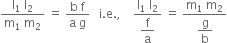 fraction numerator straight l subscript 1 space straight l subscript 2 over denominator straight m subscript 1 space straight m subscript 2 end fraction space equals space fraction numerator straight b space straight f over denominator straight a space straight g end fraction space space space straight i. straight e. comma space space space space fraction numerator straight l subscript 1 space straight l subscript 2 over denominator begin display style straight f over straight a end style end fraction space equals space fraction numerator straight m subscript 1 space straight m subscript 2 over denominator begin display style straight g over straight b end style end fraction