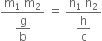 fraction numerator straight m subscript 1 space straight m subscript 2 over denominator begin display style straight g over straight b end style end fraction space equals space fraction numerator straight n subscript 1 space straight n subscript 2 over denominator begin display style straight h over straight c end style end fraction