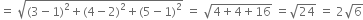 equals space square root of left parenthesis 3 minus 1 right parenthesis squared plus left parenthesis 4 minus 2 right parenthesis squared plus left parenthesis 5 minus 1 right parenthesis squared end root space equals space square root of 4 plus 4 plus 16 end root space equals square root of 24 space equals space 2 square root of 6