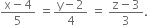 fraction numerator straight x minus 4 over denominator 5 end fraction space equals fraction numerator straight y minus 2 over denominator 4 end fraction space equals space fraction numerator straight z minus 3 over denominator 3 end fraction.