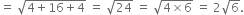 equals space square root of 4 plus 16 plus 4 end root space equals space square root of 24 space equals space square root of 4 cross times 6 end root space equals space 2 square root of 6.