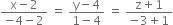 fraction numerator straight x minus 2 over denominator negative 4 minus 2 end fraction space equals space fraction numerator straight y minus 4 over denominator 1 minus 4 end fraction space equals space fraction numerator straight z plus 1 over denominator negative 3 plus 1 end fraction