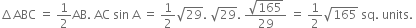 increment ABC space equals space 1 half AB. space AC space sin space straight A space equals space 1 half square root of 29. space square root of 29. space fraction numerator square root of 165 over denominator 29 end fraction space equals space 1 half square root of 165 space sq. space units. space