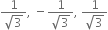 fraction numerator 1 over denominator square root of 3 end fraction comma space minus fraction numerator 1 over denominator square root of 3 end fraction comma space fraction numerator 1 over denominator square root of 3 end fraction