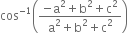 cos to the power of negative 1 end exponent open parentheses fraction numerator negative straight a squared plus straight b squared plus straight c squared over denominator straight a squared plus straight b squared plus straight c squared end fraction close parentheses