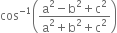 cos to the power of negative 1 end exponent open parentheses fraction numerator straight a squared minus straight b squared plus straight c squared over denominator straight a squared plus straight b squared plus straight c squared end fraction close parentheses