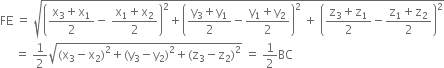 FE space equals space square root of open parentheses fraction numerator straight x subscript 3 plus straight x subscript 1 over denominator 2 end fraction minus space fraction numerator straight x subscript 1 plus straight x subscript 2 over denominator 2 end fraction close parentheses squared plus open parentheses fraction numerator straight y subscript 3 plus straight y subscript 1 over denominator 2 end fraction minus fraction numerator straight y subscript 1 plus straight y subscript 2 over denominator 2 end fraction close parentheses squared space plus space open parentheses fraction numerator straight z subscript 3 plus straight z subscript 1 over denominator 2 end fraction minus fraction numerator straight z subscript 1 plus straight z subscript 2 over denominator 2 end fraction close parentheses squared end root
space space space space space equals space 1 half square root of left parenthesis straight x subscript 3 minus straight x subscript 2 right parenthesis squared plus left parenthesis straight y subscript 3 minus straight y subscript 2 right parenthesis squared plus left parenthesis straight z subscript 3 minus straight z subscript 2 right parenthesis squared end root space equals space 1 half BC