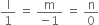 straight l over 1 space equals space fraction numerator straight m over denominator negative 1 end fraction space equals space straight n over 0