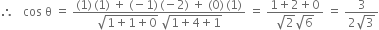 therefore space space space cos space straight theta space equals space fraction numerator left parenthesis 1 right parenthesis thin space left parenthesis 1 right parenthesis space plus space left parenthesis negative 1 right parenthesis thin space left parenthesis negative 2 right parenthesis space plus space left parenthesis 0 right parenthesis thin space left parenthesis 1 right parenthesis over denominator square root of 1 plus 1 plus 0 end root space square root of 1 plus 4 plus 1 end root end fraction space equals space fraction numerator 1 plus 2 plus 0 over denominator square root of 2 square root of 6 end fraction space equals space fraction numerator 3 over denominator 2 square root of 3 end fraction