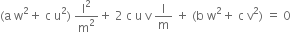 left parenthesis straight a space straight w squared plus space straight c space straight u squared right parenthesis space straight l squared over straight m squared plus space 2 space straight c space straight u space straight v space straight l over straight m space plus space left parenthesis straight b space straight w squared plus space straight c space straight v squared right parenthesis space equals space 0