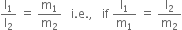 straight l subscript 1 over straight l subscript 2 space equals space straight m subscript 1 over straight m subscript 2 space space space straight i. straight e. comma space space space if space straight l subscript 1 over straight m subscript 1 space equals space straight l subscript 2 over straight m subscript 2