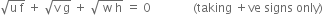 square root of straight u space straight f end root space plus space square root of straight v space straight g end root space plus space square root of space straight w space straight h end root space equals space 0 space space space space space space space space space space space space space space left parenthesis taking space plus ve space signs space only right parenthesis