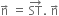 straight n with rightwards arrow on top space equals space ST with rightwards arrow on top. space straight n with rightwards arrow on top