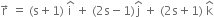 straight r with rightwards arrow on top space equals space left parenthesis straight s plus 1 right parenthesis space straight i with hat on top space plus space left parenthesis 2 straight s minus 1 right parenthesis straight j with hat on top space plus space left parenthesis 2 straight s plus 1 right parenthesis space straight k with hat on top