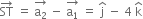 ST with rightwards arrow on top space equals space stack straight a subscript 2 with rightwards arrow on top space minus space stack straight a subscript 1 with rightwards arrow on top space equals space straight j with hat on top space minus space 4 space straight k with hat on top