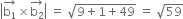 open vertical bar stack straight b subscript 1 with rightwards arrow on top cross times stack straight b subscript 2 with rightwards arrow on top close vertical bar space equals space square root of 9 plus 1 plus 49 end root space equals space square root of 59