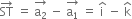 ST with rightwards arrow on top space equals space stack straight a subscript 2 with rightwards arrow on top space minus space stack straight a subscript 1 with rightwards arrow on top space equals space straight i with hat on top space minus space straight k with hat on top