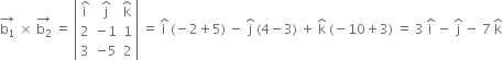 stack straight b subscript 1 with rightwards arrow on top space cross times space stack straight b subscript 2 with rightwards arrow on top space equals space open vertical bar table row cell straight i with hat on top end cell cell straight j with hat on top end cell cell straight k with hat on top end cell row 2 cell negative 1 end cell 1 row 3 cell negative 5 end cell 2 end table close vertical bar space equals space straight i with hat on top space left parenthesis negative 2 plus 5 right parenthesis space minus space straight j with hat on top space left parenthesis 4 minus 3 right parenthesis space plus space straight k with hat on top space left parenthesis negative 10 plus 3 right parenthesis space equals space 3 space straight i with hat on top space minus space straight j with hat on top space minus space 7 space straight k with hat on top