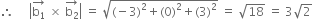 therefore space space space space space open vertical bar stack straight b subscript 1 with rightwards arrow on top space cross times space stack straight b subscript 2 with rightwards arrow on top close vertical bar space equals space square root of left parenthesis negative 3 right parenthesis squared plus left parenthesis 0 right parenthesis squared plus left parenthesis 3 right parenthesis squared end root space equals space square root of 18 space equals space 3 square root of 2