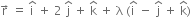 straight r with rightwards arrow on top space equals space straight i with hat on top space plus space 2 space straight j with hat on top space plus space straight k with hat on top space plus space straight lambda space left parenthesis straight i with hat on top space minus space straight j with hat on top space plus space straight k with hat on top right parenthesis