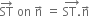 ST with rightwards arrow on top space on space straight n with rightwards arrow on top space equals space stack ST. with rightwards arrow on top straight n with rightwards arrow on top