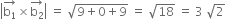 open vertical bar stack straight b subscript 1 with rightwards arrow on top cross times stack straight b subscript 2 with rightwards arrow on top close vertical bar space equals space square root of 9 plus 0 plus 9 end root space equals space square root of 18 space equals space 3 space square root of 2