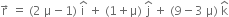 straight r with rightwards arrow on top space equals space left parenthesis 2 space straight mu minus 1 right parenthesis space straight i with hat on top space plus space left parenthesis 1 plus straight mu right parenthesis space straight j with hat on top space plus space left parenthesis 9 minus 3 space straight mu right parenthesis space straight k with hat on top